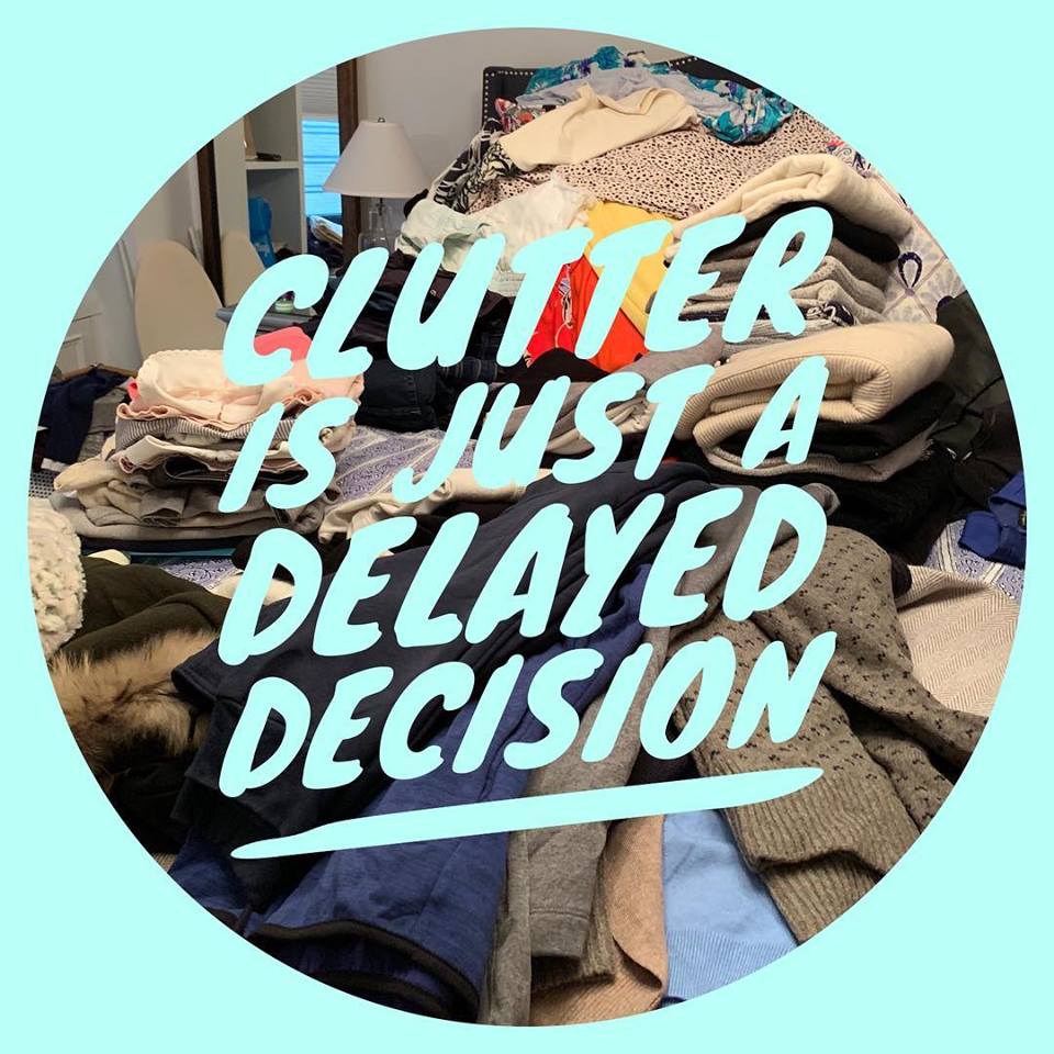 Clutter is just a delayed decision!